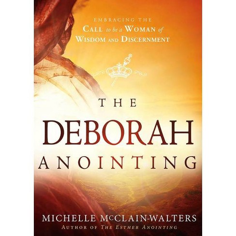 The Deborah Anointing: Embracing the Call to be a Woman of Wisdom and Discernment