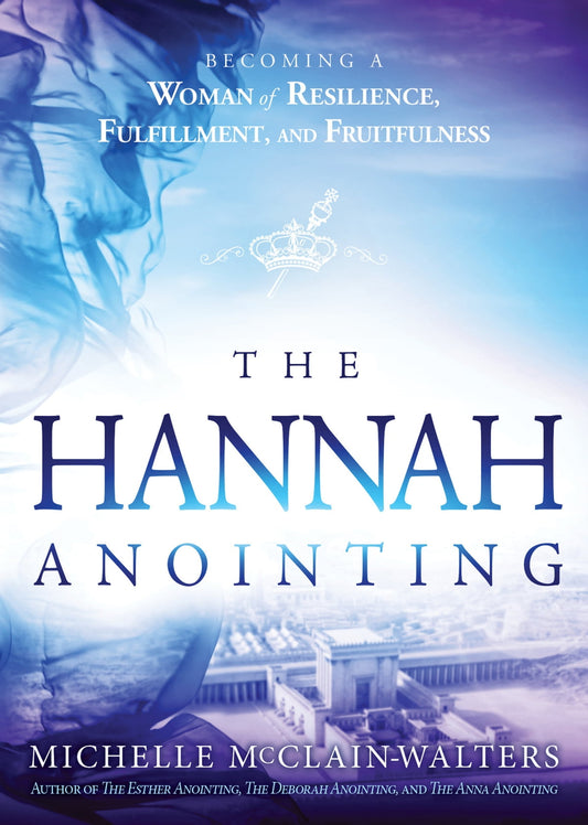The Hannah Anointing: Becoming a Woman of Resilience, Fulfillment, and Fruitfulness Ebook